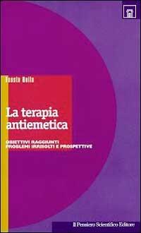 La terapia antiemetica. Obiettivi raggiunti, problemi irrisolti e prospettive - Fausto Roila - copertina