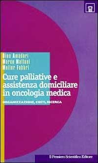 Cure palliative e assistenza domiciliare in oncologia medica. Organizzazione, costi, ricerca - Dino Amadori,Marco Maltoni,Fabbri Muller - copertina
