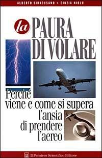 La paura di volare. Perché viene e come si supera l'ansia di prendere l'aereo - Alberto Siracusano,Cinzia Niolu - copertina