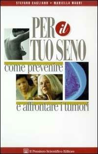Per il tuo seno. Come prevenire e affrontare i tumori - Stefano Cagliano,Mariella Mauri - copertina