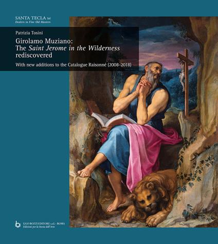Girolamo Muziano: The Saint Jerome in the Wilderness rediscovered. With new additions to the Catalogue Raisonné (2008-2018) - Patrizia Tosini - copertina