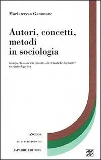 Autori, concetti, metodi in sociologia (con particolare riferimento alle tematiche formative e criminologiche) - Mariateresa Gammone - copertina