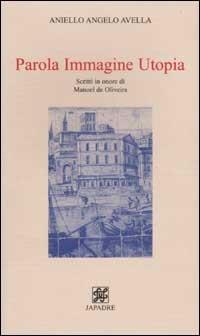 Parola, Immagine, Utopia. Scritti in onore di Manoel de Oliveira - Aniello A. Avella - copertina