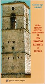 Guida storico-artistica dell'abbazia di san Giovanni Battista in Lucoli. Ediz. illustrata
