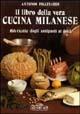 Il libro della vera cucina milanese - Antonio Piccinardi - copertina