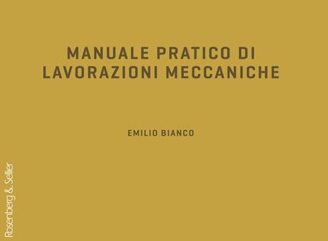 Manuale pratico di lavorazioni meccaniche - Emilio Bianco - copertina