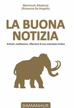 La buona notizia. Articoli, meditazioni, riflessioni di una scienziata mistica