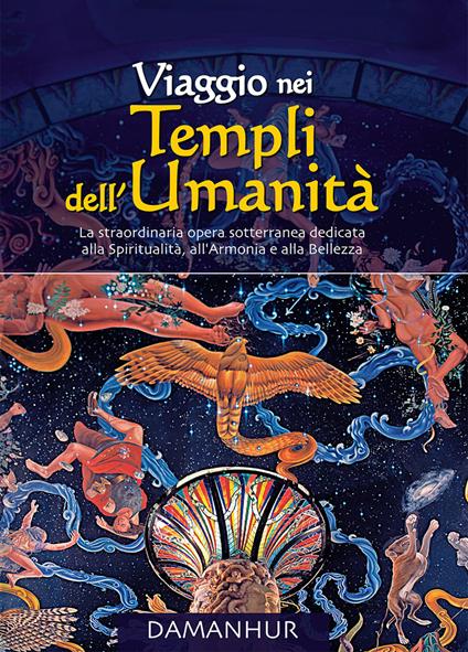 Viaggio nei Templi dell'Umanità. La straordinaria opera sotterranea dedicata alla spiritualità, all'armonia e alla bellezza. Ediz. bilingue - Fernanda Calati,Silvio Palombo - copertina