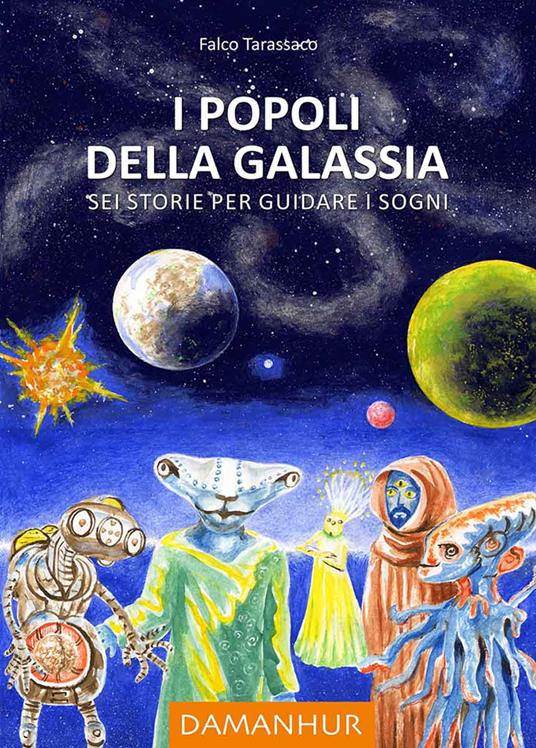 I popoli della galassia. Sei storie per guidare i sogni. Ediz. multilingue - Oberto Airaudi,Falco Tarassaco - copertina