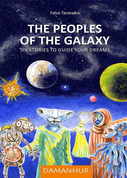 The peoples of the galaxy. Six stories to guide your dreams. Ediz. multilingue - Oberto Airaudi,Falco Tarassaco - copertina