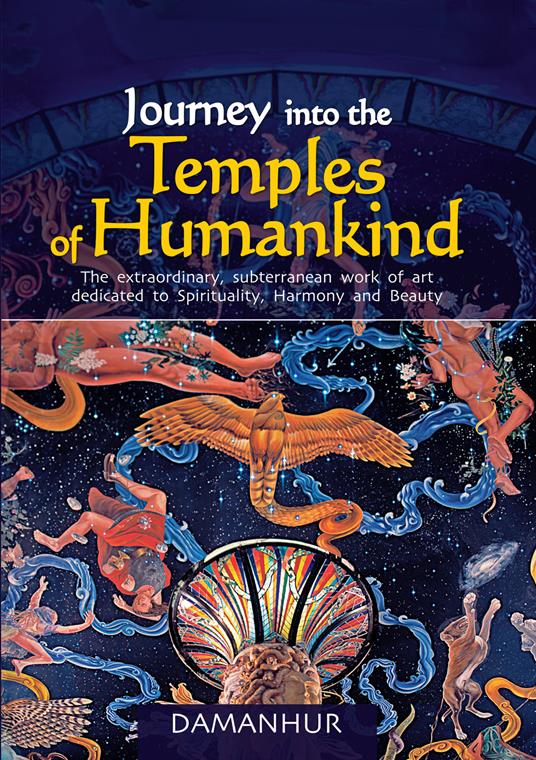 Journey into the temples of humankind. The extraordinary, subterranean work of art dedicated to spirituality, harmony and beauty - Fernanda Calati,Silvio Palombo - copertina