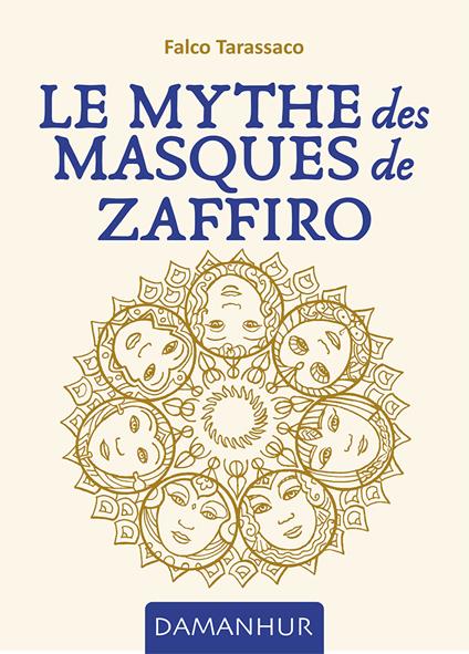 Le mythe des masques de Zaffiro. Ediz. multilingue - Falco Tarassaco - copertina