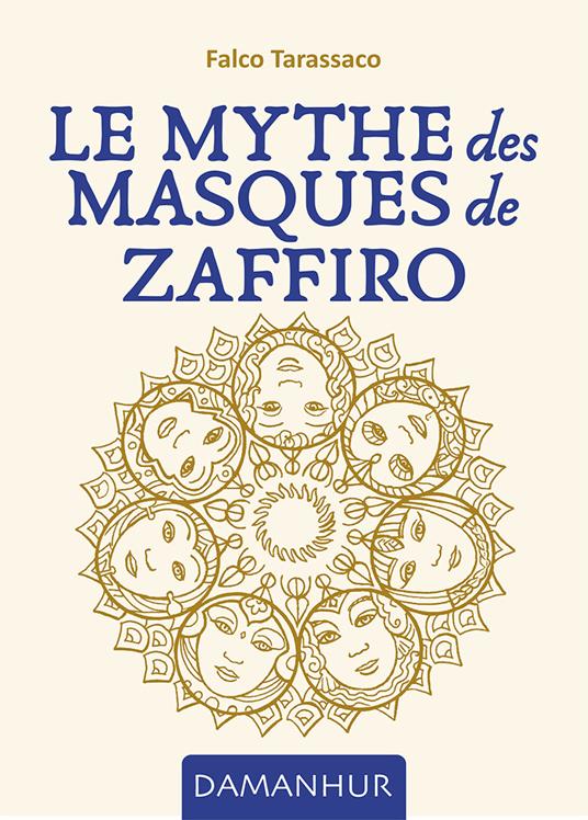 Le mythe des masques de Zaffiro. Ediz. multilingue - Falco Tarassaco - copertina