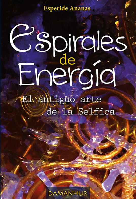 Espirales de energìa. El antiguo arte de la Selfica - Silvia Buffagni - copertina