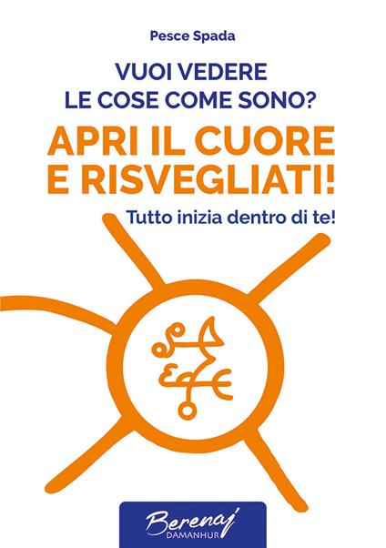 Vuoi vedere le cose come sono? Apri il cuore e risvegliati! Tutto inizia dentro di te! Ediz. multilingue - Lutz Müller - copertina