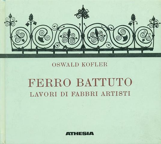 Ferro battuto. Lavori di fabbri artisti - Oswald Kofler - 4