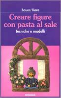 Creare figure con pasta al sale. Tecniche e modelli - Marianne Bauer,Irene Kara - copertina