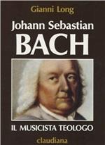 Johann Sebastian Bach. Il musicista teologo