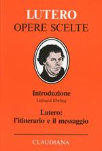 Lutero: l'itinerario e il messaggio