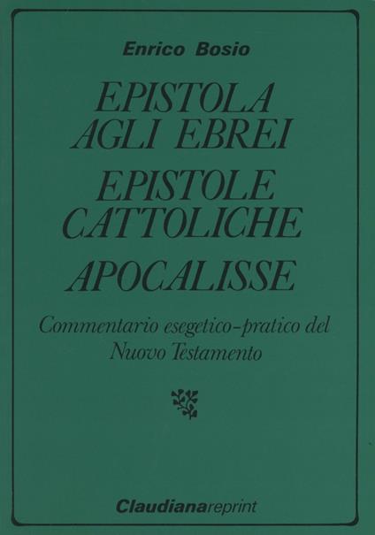 Epistola agli ebrei-Epistole cattoliche-Apocalisse - Enrico Bosio - copertina