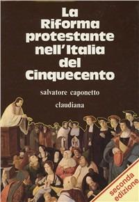 La Riforma protestante nell'Italia del Cinquecento - Salvatore Caponetto - copertina