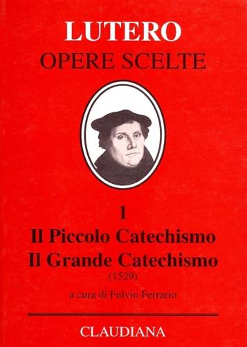 Il piccolo catechismo. Il grande catechismo (1529) - Martin Lutero - copertina
