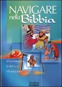 Navigare nella Bibbia. Dizionario biblico illustrato - 2
