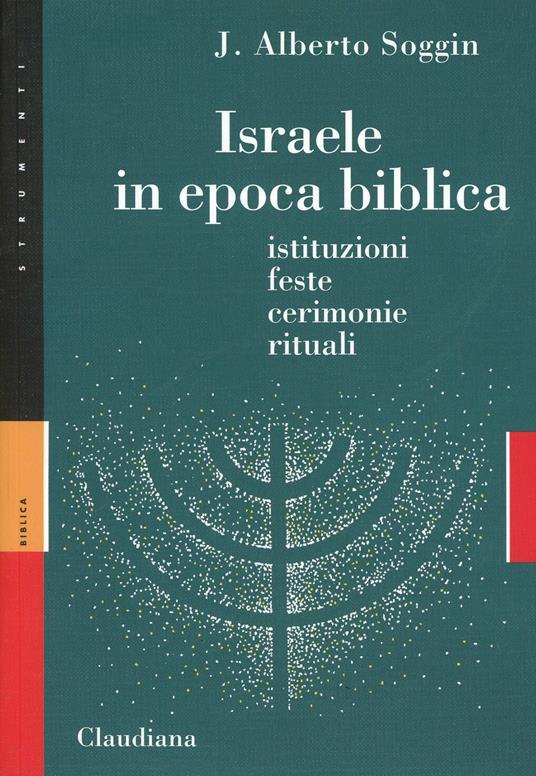 Israele in epoca biblica. Istituzioni, feste, cerimonie, rituali - J. Alberto Soggin - copertina