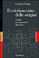 Il cristianesimo delle origini. Scritti, protagonisti, dibattiti