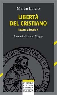 Libertà del cristiano. Lettera a Leone X - Martin Lutero - copertina