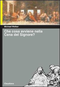 Che cosa avviene nella cena del Signore? - Michael Welker - copertina