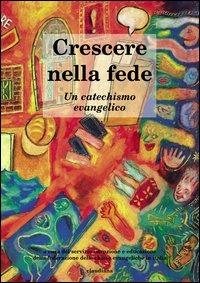 Crescere nella fede. Un catechismo evangelico - copertina