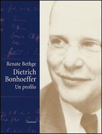Dietrich Bonhoeffer. Un profilo - Renate Bethge - copertina