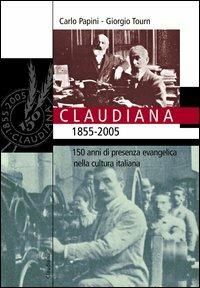 Claudiana (1855-2005). 150 anni di presenza evangelica nella cultura italiana - Carlo Papini,Giorgio Tourn - copertina