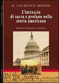 L' intreccio di sacro e profano nella storia americana - R. Laurence Moore - copertina