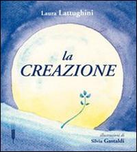 La creazione - Laura Lattughini,Silvia Gastaldi - copertina