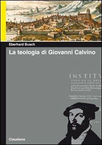 La teologia di Giovanni Calvino - Eberhard Busch - copertina