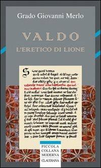 Valdo. L'eretico di Lione - Grado Giovanni Merlo - copertina