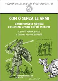 Con o senza le armi. Controversistica religiosa e resistenza armata nell'età moderna - copertina