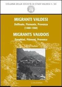 Migranti valdesi. Delfinato, Piemonte, Provenza (1460-1560). Ediz. italiana e francese - Gabriel Audisio - copertina