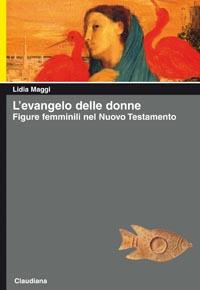 L' Evangelo delle donne. Figure femminili nel Nuovo Testamento - Lidia Maggi - copertina