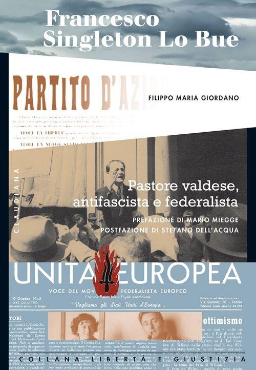Francesco Singleton Lo Bue. Pastore valdese, antifascista e federalista - Filippo M. Giordano - copertina