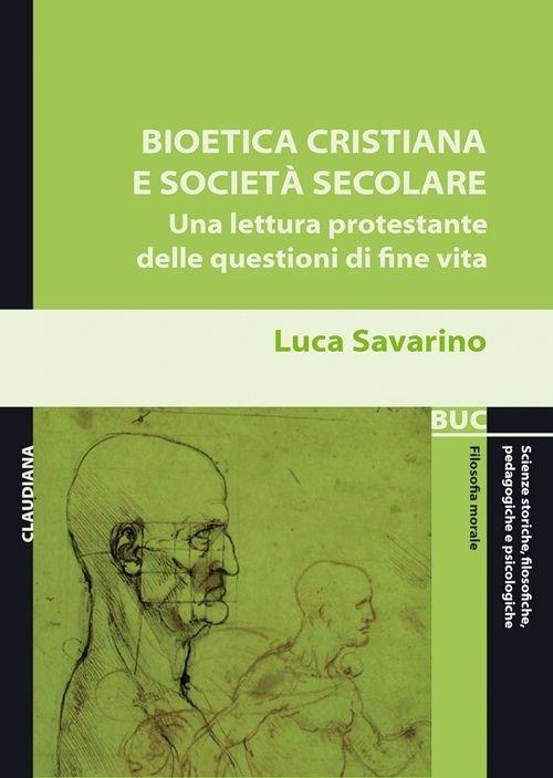 Bioetica cristiana e società secolare. Una lettura protestante delle questioni di fine vita - Luca Savarino - copertina