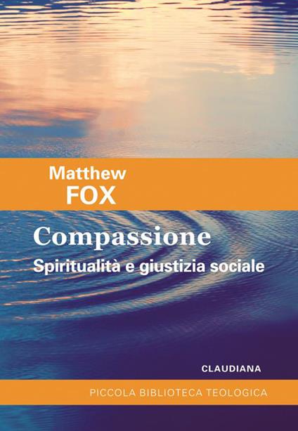 Compassione. Spiritualità e giustizia sociale - Matthew Fox - copertina