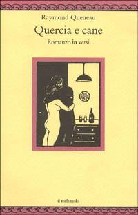 Quercia e cane. Romanzo in versi (1937). Testo originale a fronte - Raymond Queneau - copertina