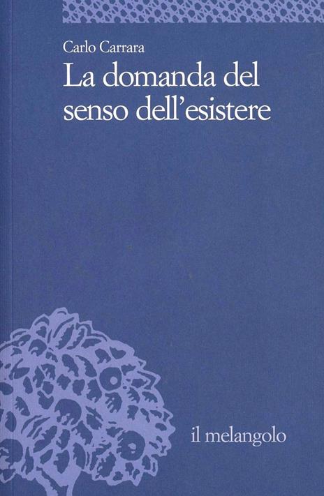 La domanda del senso dell'esistere - Carlo Carrara - copertina