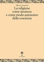 La religione come struttura e come modo autonomo della coscienza