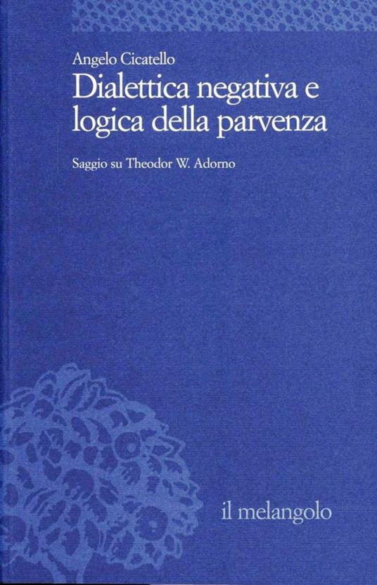 Dialettica negativa e logica della parvenza. Saggio su T. W. Adorno - Angelo Cicatello - copertina