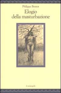 Elogio della masturbazione - Philippe Brenot - copertina