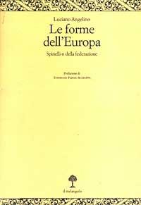 Le forme dell'Europa. Spinelli o della federazione - Luciano Angelino - copertina